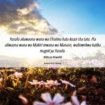 Picture 06 - Mwanzo 50:23 SWHULB - Yusufu akawaona wana wa Efraimu hata kizazi cha - Bible Verse Picture