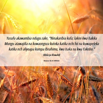 Picture 06 - Mwanzo 50:24 SWHULB - Yusufu akawambia ndugu zake, “Ninakaribia kufa; - Bible Verse Picture