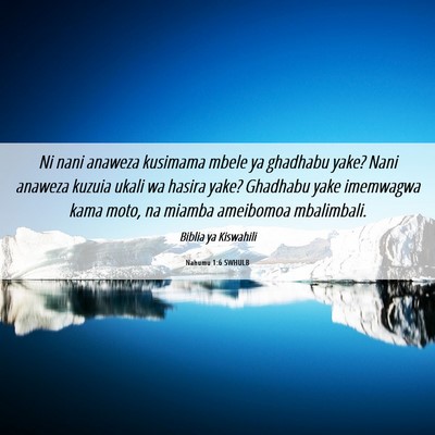 Picture 06 - Nahumu 1:6 SWHULB - Ni nani anaweza kusimama mbele ya ghadhabu yake? - Bible Verse Picture