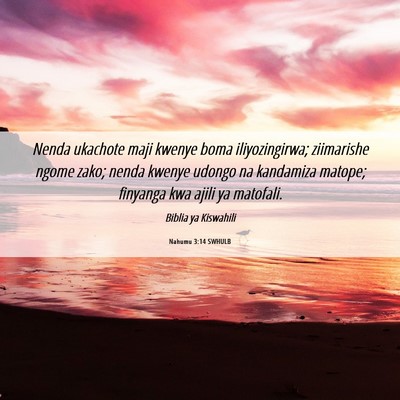 Picture 06 - Nahumu 3:14 SWHULB - Nenda ukachote maji kwenye boma iliyozingirwa; - Bible Verse Picture