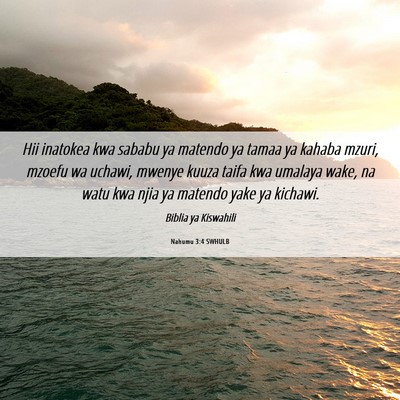 Picture 06 - Nahumu 3:4 SWHULB - Hii inatokea kwa sababu ya matendo ya tamaa ya - Bible Verse Picture