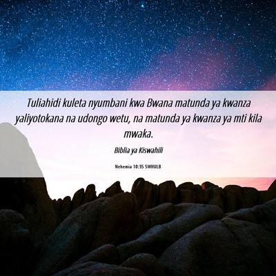 Picture 06 - Nehemia 10:35 SWHULB - Tuliahidi kuleta nyumbani kwa Bwana matunda ya - Bible Verse Picture