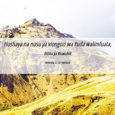Picture 06 - Nehemia 12:32 SWHULB - Hoshaya na nusu ya viongozi wa Yuda - Bible Verse Picture