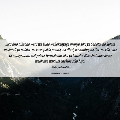 Picture 06 - Nehemia 13:15 SWHULB - Siku hizo nikaona watu wa Yuda waliokanyaga - Bible Verse Picture