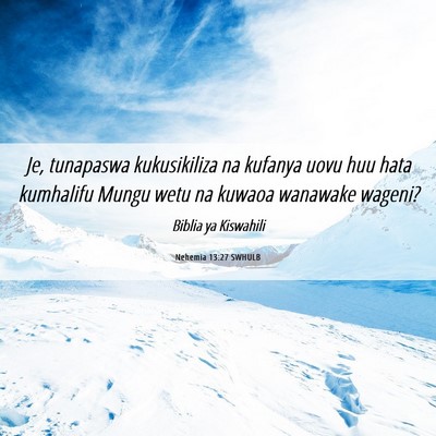 Picture 06 - Nehemia 13:27 SWHULB - Je, tunapaswa kukusikiliza na kufanya uovu huu - Bible Verse Picture