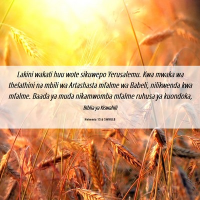 Picture 06 - Nehemia 13:6 SWHULB - Lakini wakati huu wote sikuwepo Yerusalemu. Kwa - Bible Verse Picture