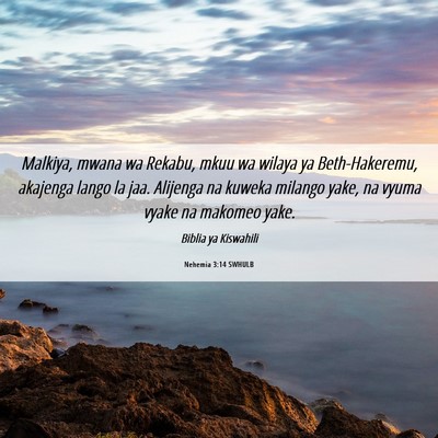 Picture 06 - Nehemia 3:14 SWHULB - Malkiya, mwana wa Rekabu, mkuu wa wilaya ya - Bible Verse Picture