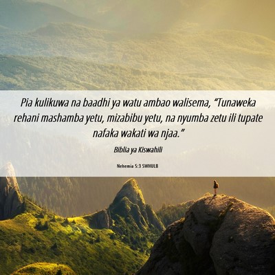 Picture 06 - Nehemia 5:3 SWHULB - Pia kulikuwa na baadhi ya watu ambao walisema, - Bible Verse Picture