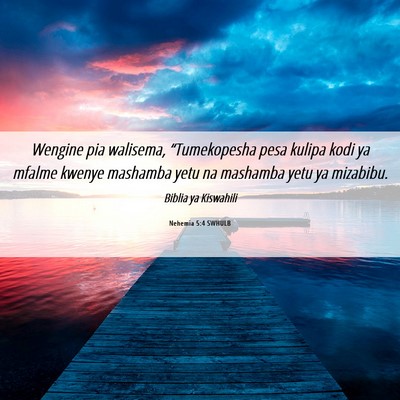 Picture 06 - Nehemia 5:4 SWHULB - Wengine pia walisema, “Tumekopesha pesa kulipa - Bible Verse Picture