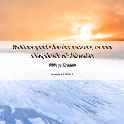 Picture 06 - Nehemia 6:4 SWHULB - Walituma ujumbe huo huo mara nne, na mimi - Bible Verse Picture