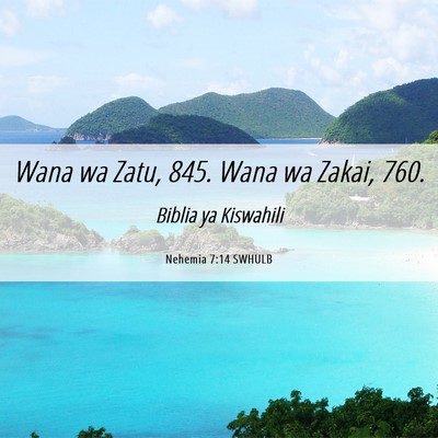 Picture 06 - Nehemia 7:14 SWHULB - Wana wa Zatu, 845. Wana wa Zakai, - Bible Verse Picture