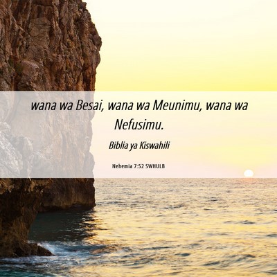 Picture 06 - Nehemia 7:52 SWHULB - wana wa Besai, wana wa Meunimu, wana wa - Bible Verse Picture