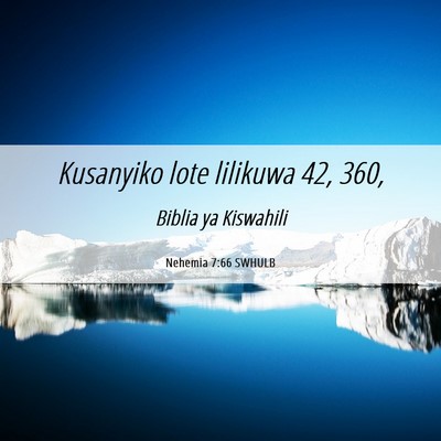 Picture 06 - Nehemia 7:66 SWHULB - Kusanyiko lote lilikuwa 42, - Bible Verse Picture