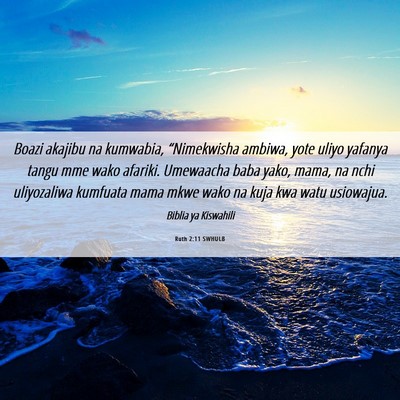 Picture 06 - Ruth 2:11 SWHULB - Boazi akajibu na kumwabia, “Nimekwisha ambiwa, - Bible Verse Picture