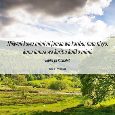 Picture 06 - Ruth 3:12 SWHULB - Nikweli kuwa mimi ni jamaa wa karibu; hata hivyo, - Bible Verse Picture