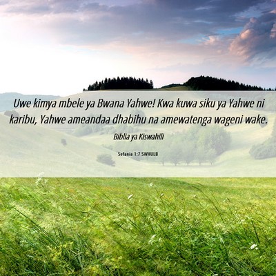 Picture 06 - Sefania 1:7 SWHULB - Uwe kimya mbele ya Bwana Yahwe! Kwa kuwa siku ya - Bible Verse Picture