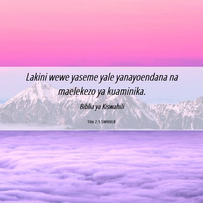Picture 06 - Tito 2:1 SWHULB - Lakini wewe yaseme yale yanayoendana na maelekezo - Bible Verse Picture