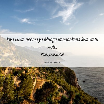 Picture 06 - Tito 2:11 SWHULB - Kwa kuwa neema ya Mungu imeonekana kwa watu - Bible Verse Picture