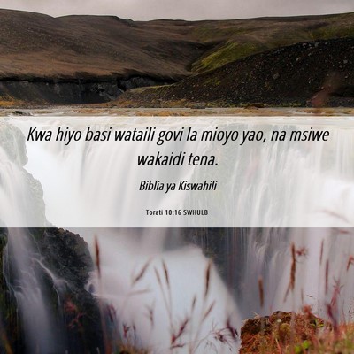 Picture 06 - Torati 10:16 SWHULB - Kwa hiyo basi wataili govi la mioyo yao, na msiwe - Bible Verse Picture