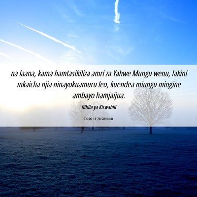 Picture 06 - Torati 11:28 SWHULB - na laana, kama hamtasikiliza amri za Yahwe Mungu - Bible Verse Picture