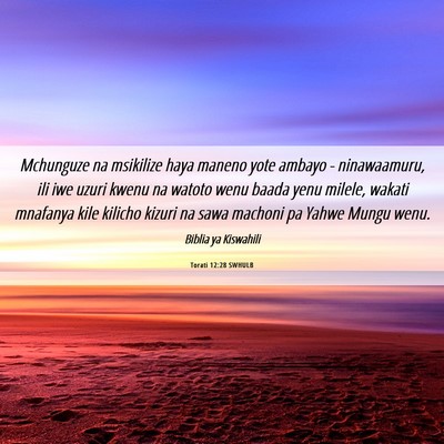 Picture 06 - Torati 12:28 SWHULB - Mchunguze na msikilize haya maneno yote ambayo - - Bible Verse Picture