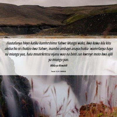 Picture 06 - Torati 12:31 SWHULB - Hautafanya hivyo katika kumheshimu Yahwe Mungu - Bible Verse Picture