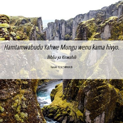 Picture 06 - Torati 12:4 SWHULB - Hamtamwabudu Yahwe Mungu wenu kama - Bible Verse Picture