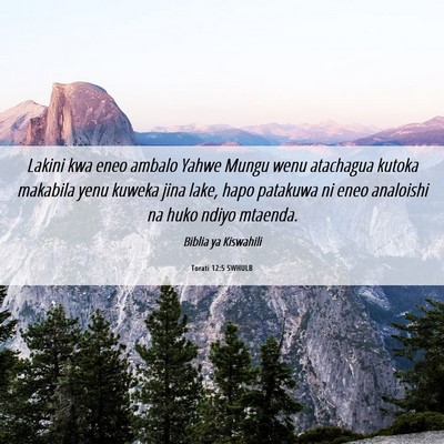Picture 06 - Torati 12:5 SWHULB - Lakini kwa eneo ambalo Yahwe Mungu wenu atachagua - Bible Verse Picture