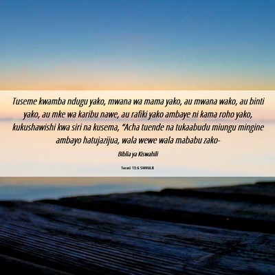 Picture 06 - Torati 13:6 SWHULB - Tuseme kwamba ndugu yako, mwana wa mama yako, au - Bible Verse Picture