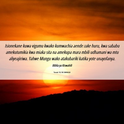 Picture 06 - Torati 15:18 SWHULB - Isionekane kuwa vigumu kwako kumwachia aende zake - Bible Verse Picture