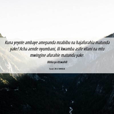 Picture 06 - Torati 20:6 SWHULB - Kuna yeyote ambaye amepanda mzabibu na - Bible Verse Picture