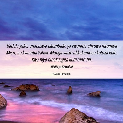 Picture 06 - Torati 24:18 SWHULB - Badala yake, unapaswa ukumbuke ya kwamba ulikuwa - Bible Verse Picture