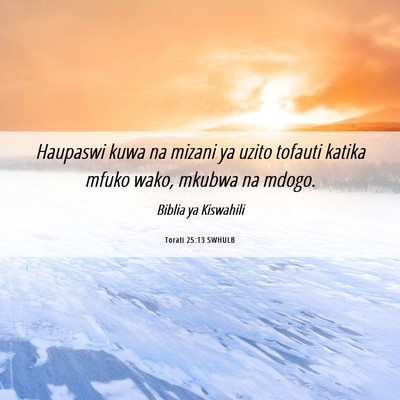 Picture 06 - Torati 25:13 SWHULB - Haupaswi kuwa na mizani ya uzito tofauti katika - Bible Verse Picture