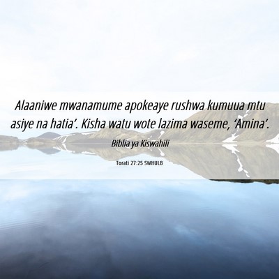 Picture 06 - Torati 27:25 SWHULB - Alaaniwe mwanamume apokeaye rushwa kumuua mtu - Bible Verse Picture