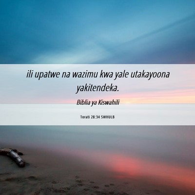 Picture 06 - Torati 28:34 SWHULB - ili upatwe na wazimu kwa yale utakayoona - Bible Verse Picture