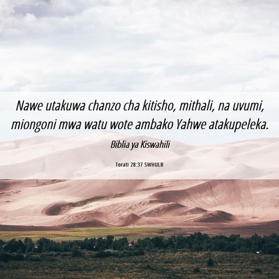 Picture 06 - Torati 28:37 SWHULB - Nawe utakuwa chanzo cha kitisho, mithali, na - Bible Verse Picture