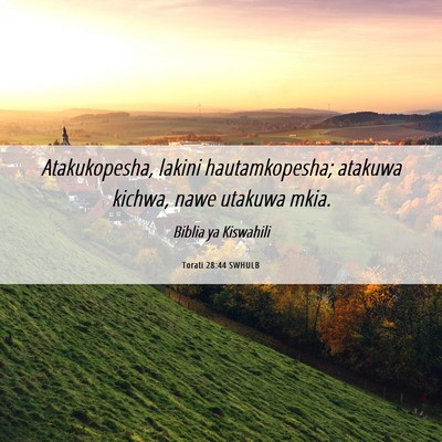 Picture 06 - Torati 28:44 SWHULB - Atakukopesha, lakini hautamkopesha; atakuwa - Bible Verse Picture