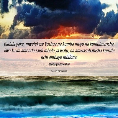 Picture 06 - Torati 3:28 SWHULB - Badala yake, mwelekeze Yoshua na kumtia moyo na - Bible Verse Picture