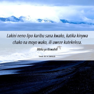 Picture 06 - Torati 30:14 SWHULB - Lakini neno lipo karibu sana kwako, katika kinywa - Bible Verse Picture