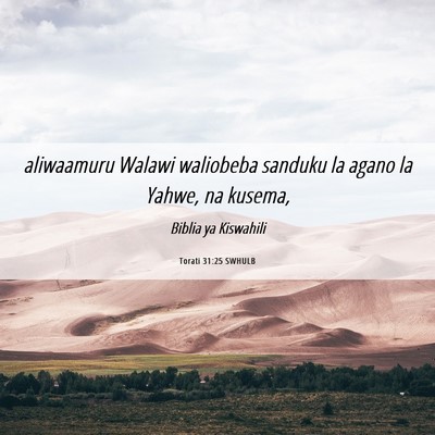 Picture 06 - Torati 31:25 SWHULB - aliwaamuru Walawi waliobeba sanduku la agano la - Bible Verse Picture