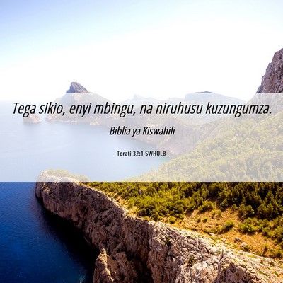 Picture 06 - Torati 32:1 SWHULB - Tega sikio, enyi mbingu, na niruhusu - Bible Verse Picture