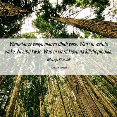Picture 06 - Torati 32:5 SWHULB - Wamefanya yaliyo maovu dhidi yake. Wao sio watoto - Bible Verse Picture