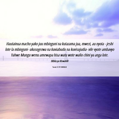 Picture 06 - Torati 4:19 SWHULB - Hautainua macho yako juu mbinguni na kutazama - Bible Verse Picture