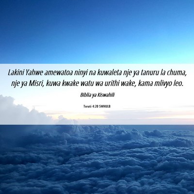 Picture 06 - Torati 4:20 SWHULB - Lakini Yahwe amewatoa ninyi na kuwaleta nje ya - Bible Verse Picture