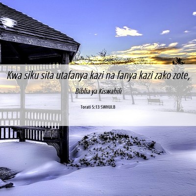 Picture 06 - Torati 5:13 SWHULB - Kwa siku sita utafanya kazi na fanya kazi zako - Bible Verse Picture