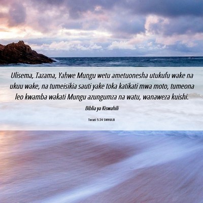 Picture 06 - Torati 5:24 SWHULB - Ulisema, Tazama, Yahwe Mungu wetu ametuonesha - Bible Verse Picture