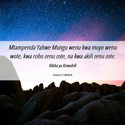 Picture 06 - Torati 6:5 SWHULB - Mtampenda Yahwe Mungu wenu kwa moyo wenu wote, - Bible Verse Picture