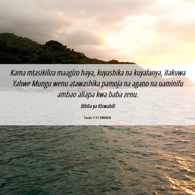 Picture 06 - Torati 7:12 SWHULB - Kama mtasikiliza maagizo haya, kuyashika na - Bible Verse Picture