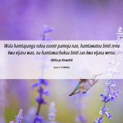 Picture 06 - Torati 7:3 SWHULB - Wala hamtapanga ndoa zozote pamoja nao, - Bible Verse Picture