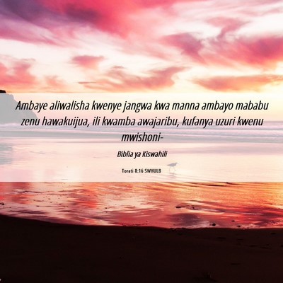 Picture 06 - Torati 8:16 SWHULB - Ambaye aliwalisha kwenye jangwa kwa manna ambayo - Bible Verse Picture
